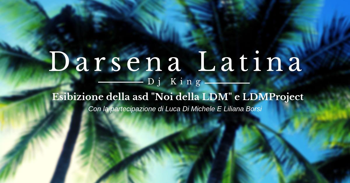 Serata Darsena Latina con esibizioni LDM