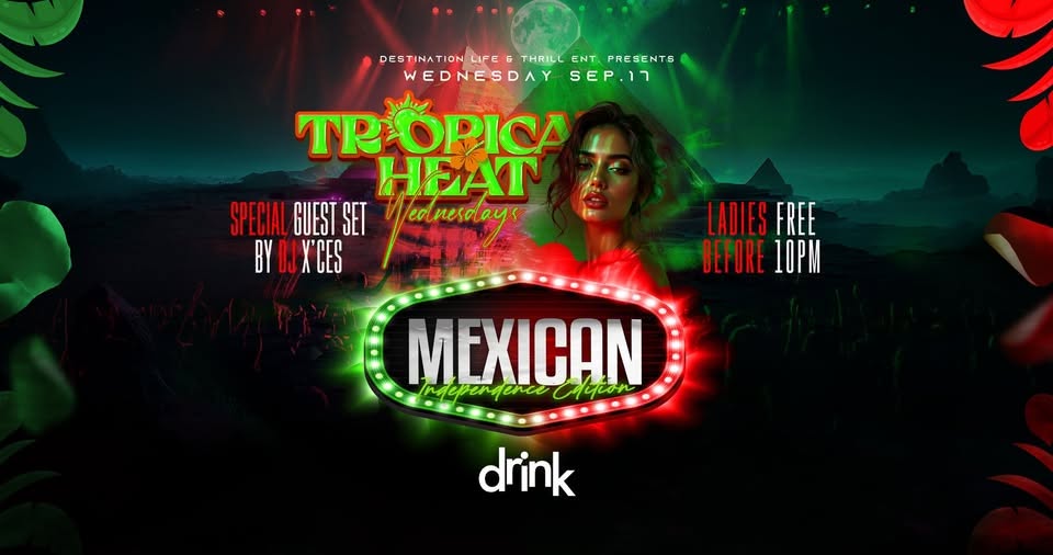 Tropical Heat Wednesdays at Drink Night Club Mexican Independence Day Party!
