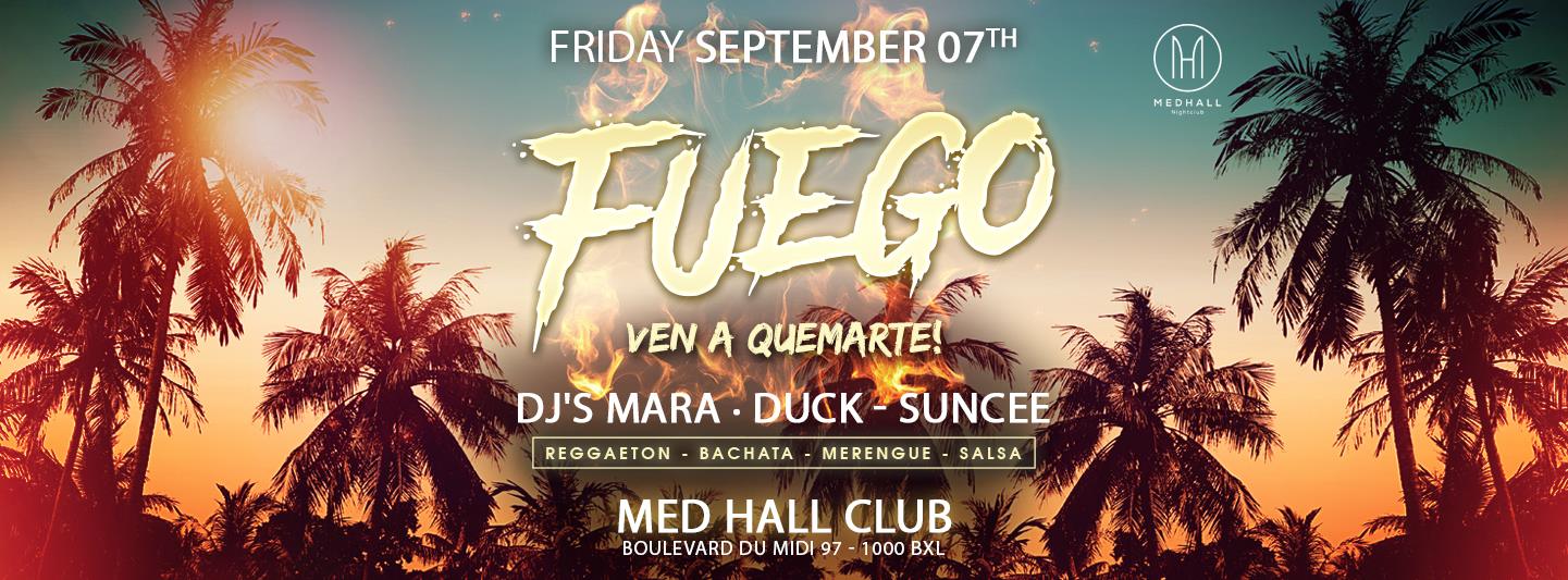 FUEGO - Friday 07.09.18 at Med Hall