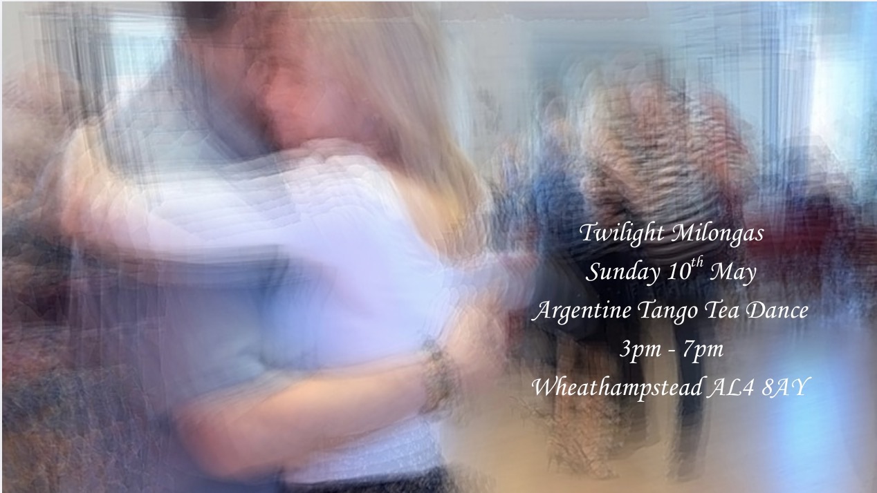 Sunday 10th May and 24th May - Twilight Milongas MAY Tea Dances