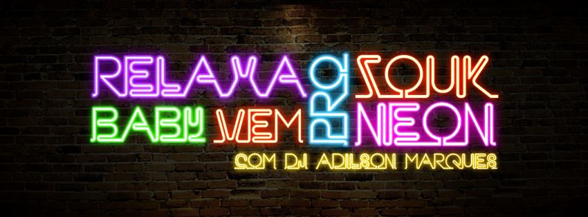 ☢ RELAXA BABY, VEM PRO ZOUK NEON ☣