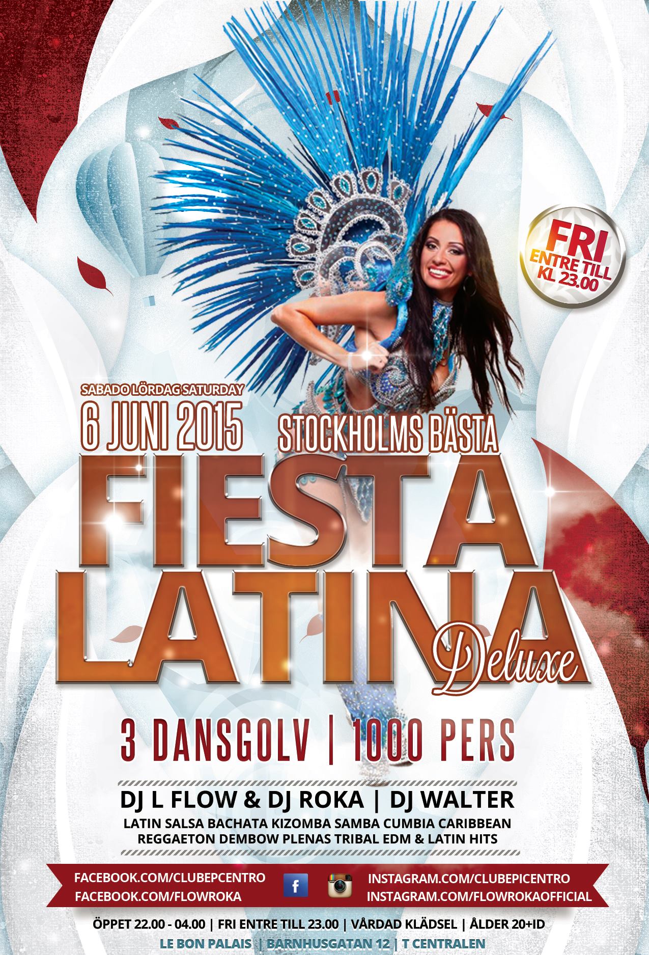 IKVÄLL ESTA NOCHE : Fiesta Latina Deluxe Fri entre till 23.00 3 Dansgolv Öppet till 04.00 DJ L Flow & DJ Roka, DJ Walter