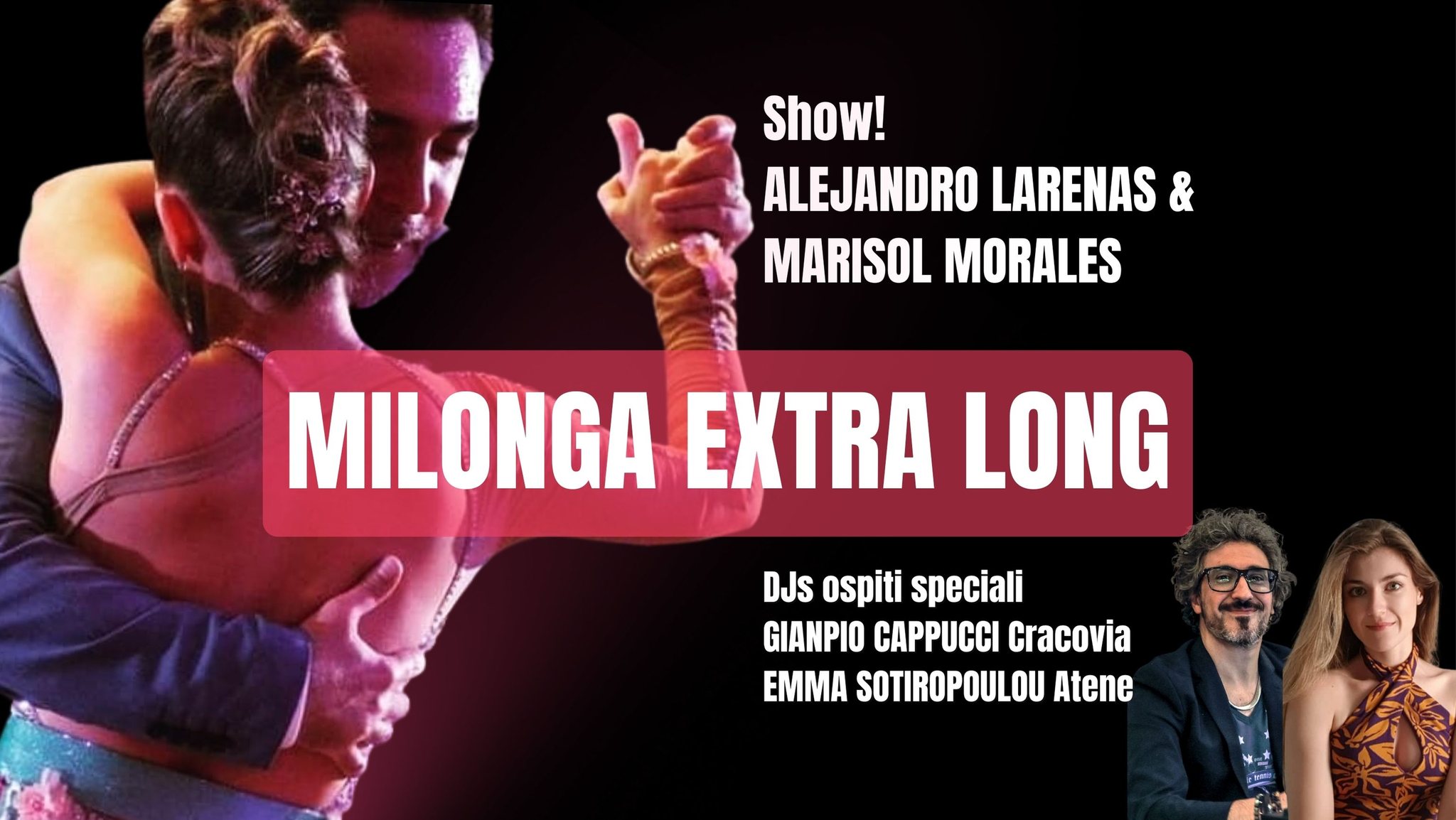 MILONGA EXTRA LONG (pomeridiana serale), 2 TJ 's, show di Alejandro Larenas e Marisol Morales