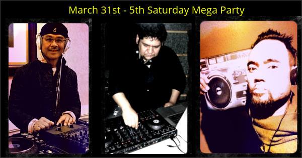 5th Saturday Mega Party - March 31st