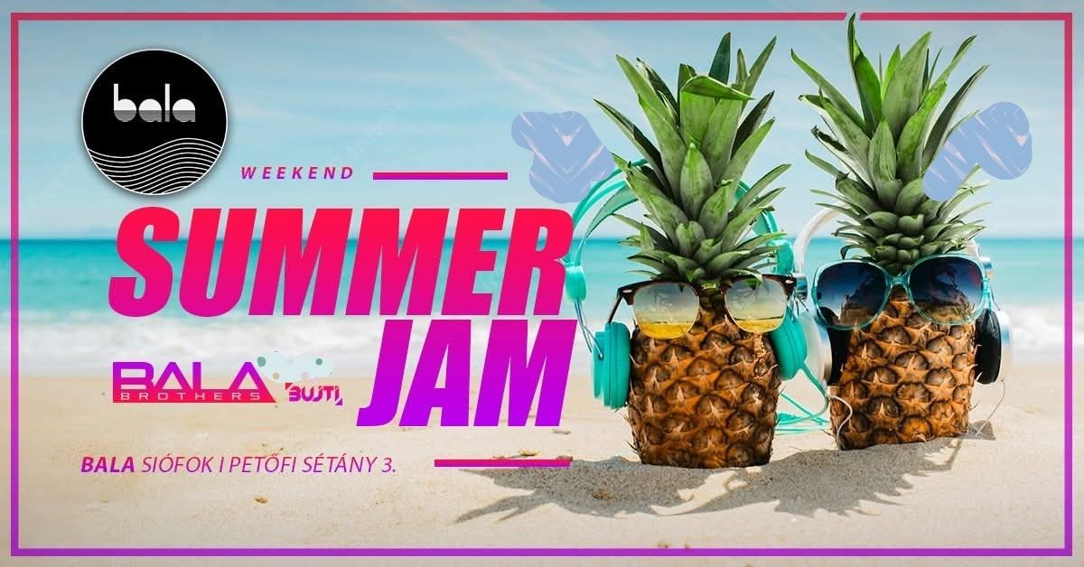 07.26 SZOMBAT✦ BALA SUMMER JAM ✦ BUJTI ✦ ➟BALA SIÓFOK