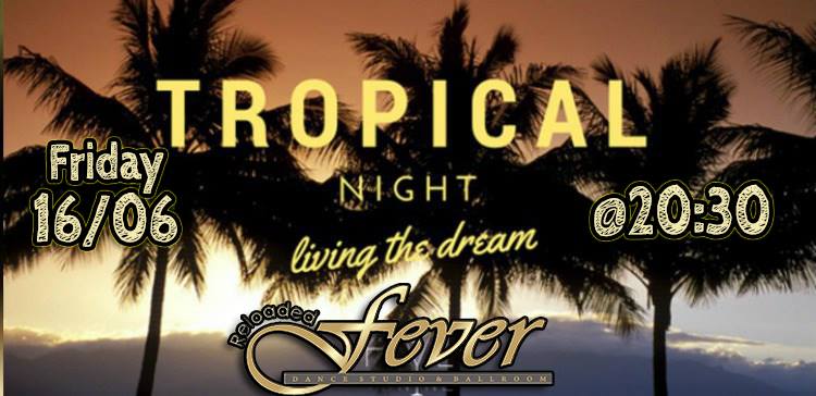 Fever's Tropical Night Friday 16 06 + Latin Party