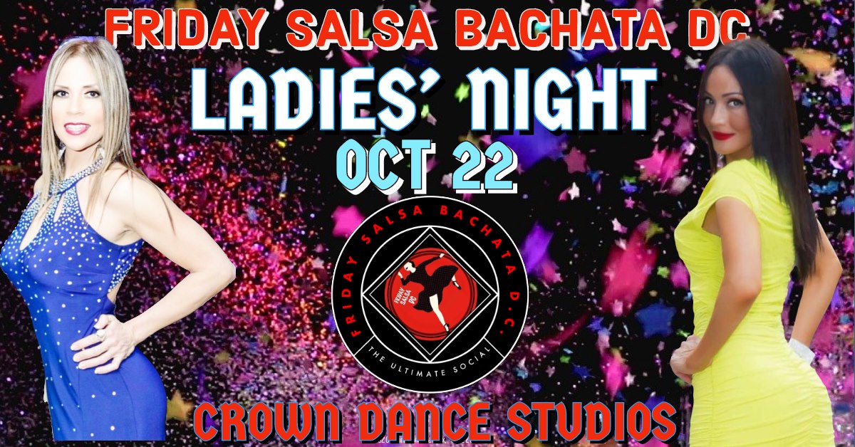 Friday Salsa Bachata DC ✰ LADIES NIGHT - Ladies FREE before 11pm✰