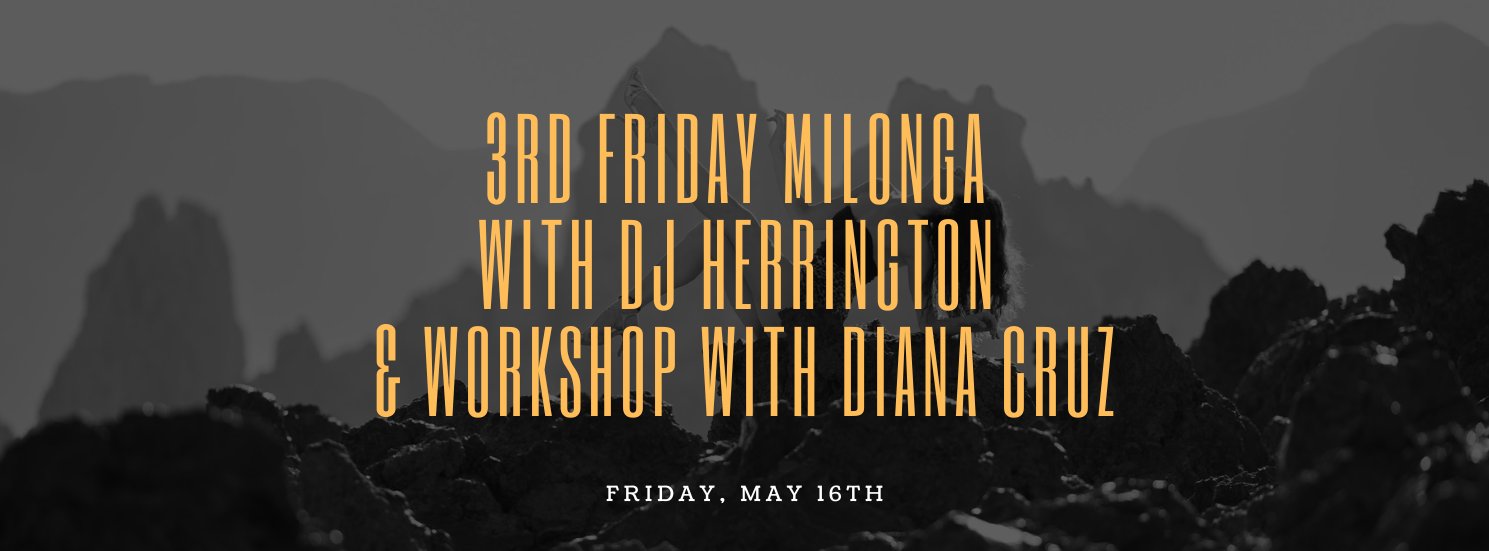 3rd Friday Milonga with DJ Herrington & Workshop with Diana Cruz