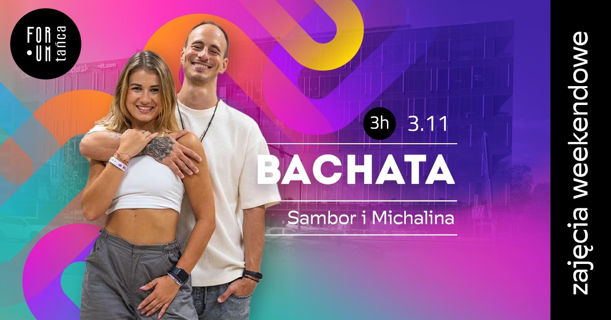 Zajęcia weekendowe - BACHATA z Samborem i Michaliną w Forum Tańca!