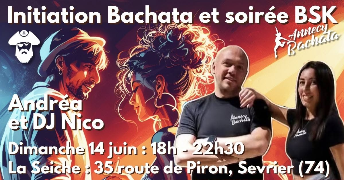 💃 Dimanche 14 juin : initiation Bachata et Soirée BSK avec Andréa et Dj Nico à La Seiche🕺