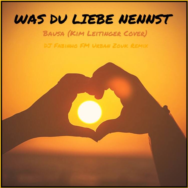 New Remix "Was Du Liebe Nennst" by DJ Fabinho FM