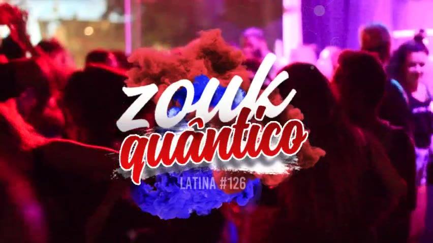 Hoje! Zouk Quântico (Latina #126)