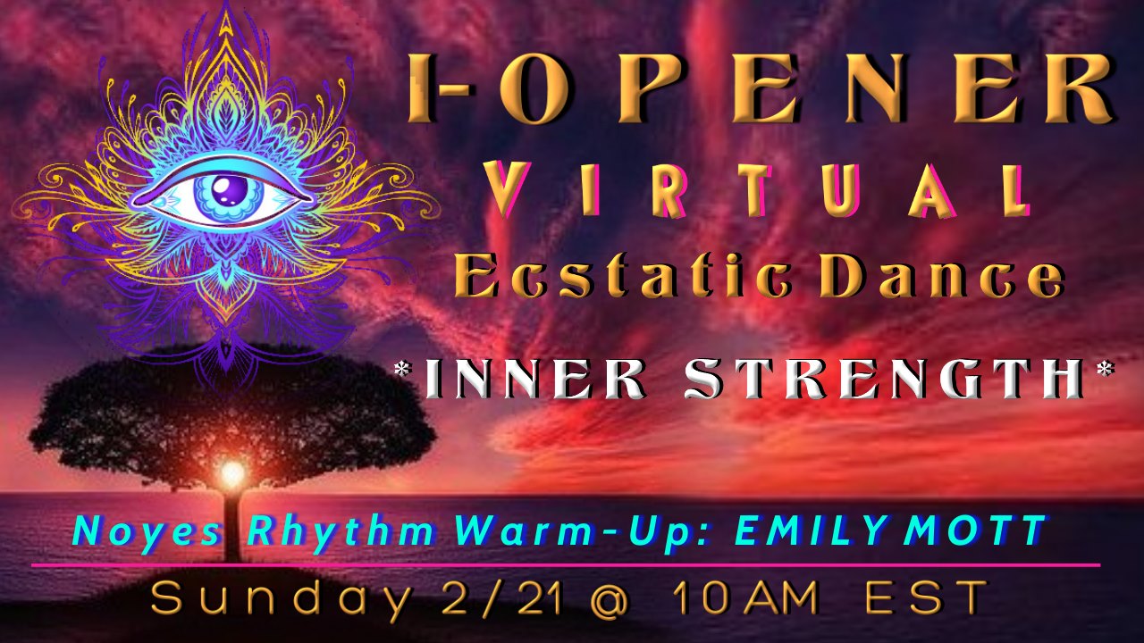 I-Opener Virtual Ecstatic Dance: *INNER STRENGTH*