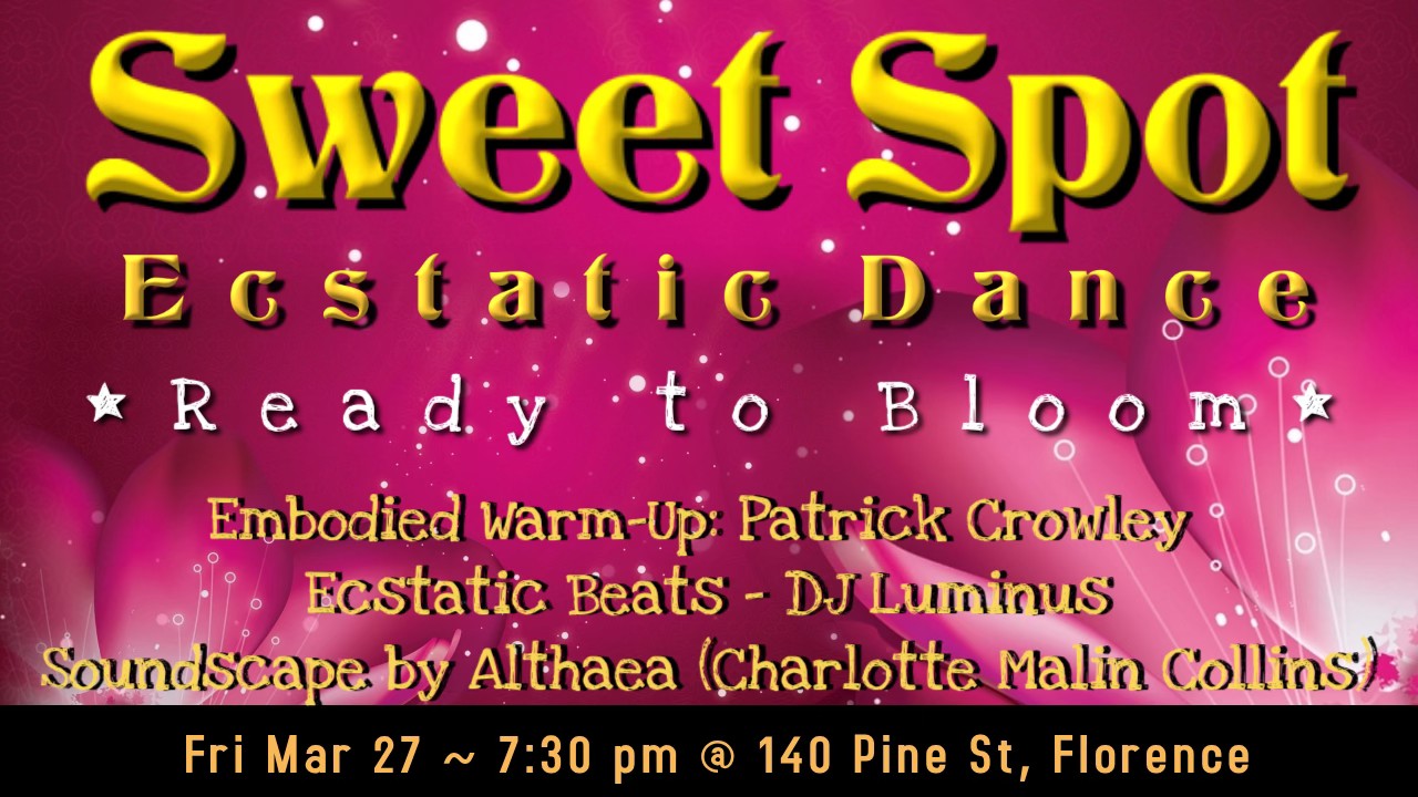 Sweet Spot Ecstatic Dance: ~ Ready to Bloom