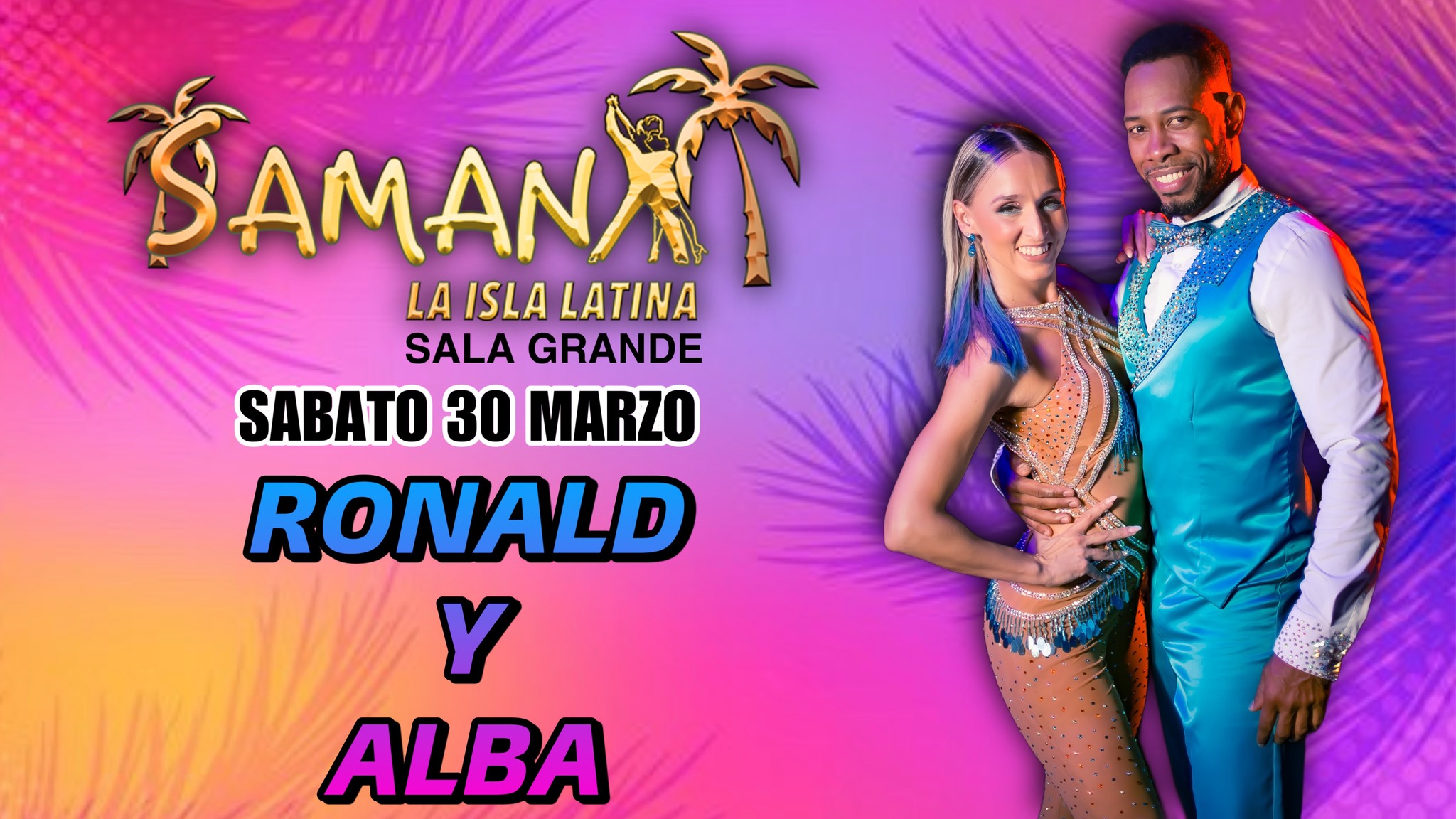 SAMANÀ LATINO Y RONALD & ALBA Sab 30 Mar