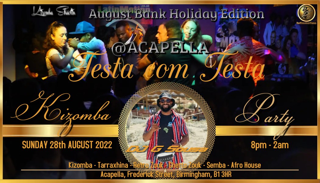 Sun 28 Aug BANK HOLIDAY Kizomba Party★ACAPELLA★Testa com Testa★Birmingham★DJ Sousa★Jey★DjTony