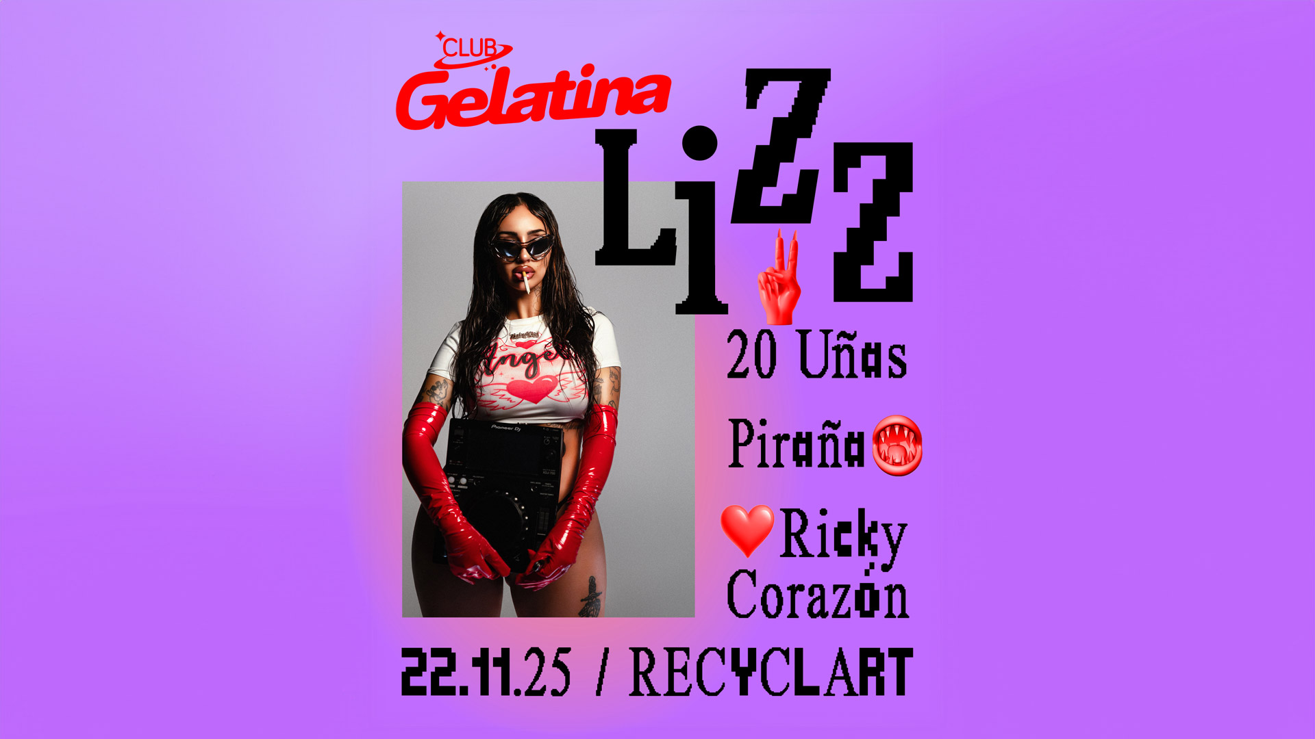 Club Gelatina w LIZZ, 20 Uñas, Ricky Corazón, Piraña