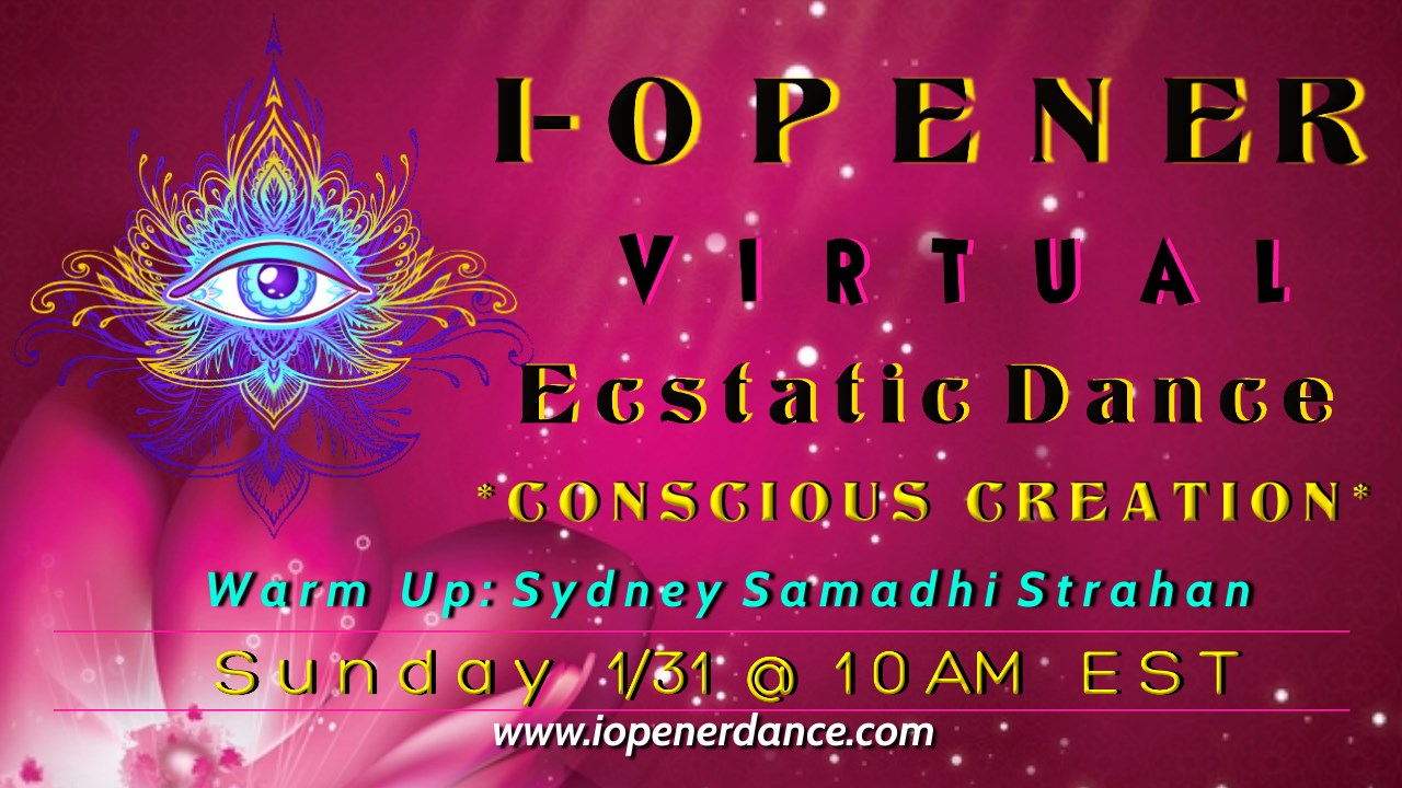 I-Opener Virtual Ecstatic Dance: *CONSCIOUS CREATION*