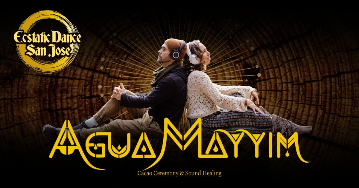 Ecstatic Dance San Jose AguaMayyim Cacao Ceremony