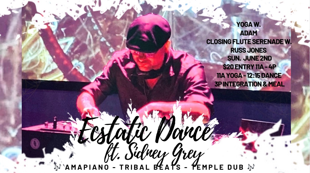 Ecstatic Dance ft. DJ SIDNEY GREY W. Yoga & Closing Flute Serenade