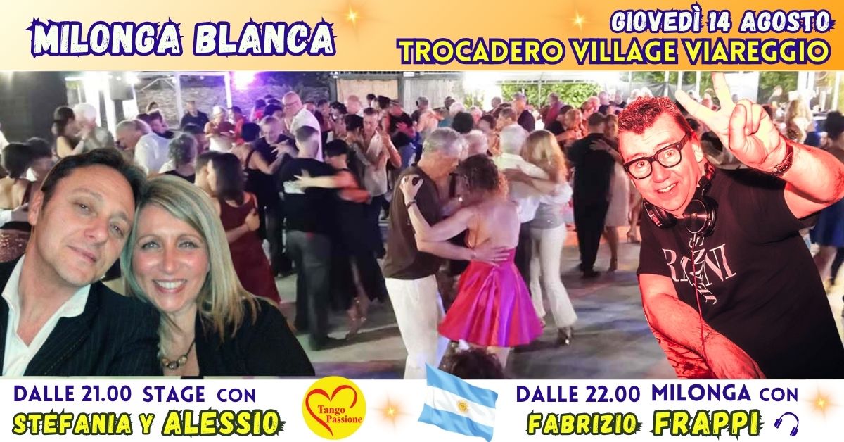 Giovedì 14 Agosto Milonga Blanca al Trocadero Village Viareggio Fabrizio Frappi