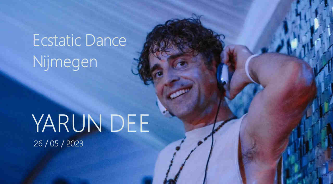 Ecstatic Dance Nijmegen │ DJ YARUN DEE